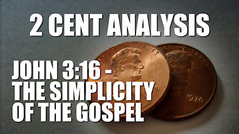 2 Cent Analysis - John 3:16 - The Simplicity of the Gospel