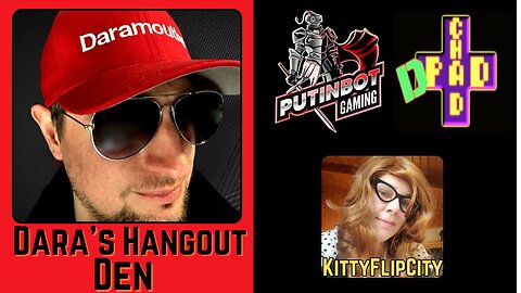 Dara's Hangout Den Welcomes: PutinBotGaming, DPadChad, and KittyFlipCity.
