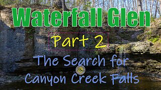 We Found It! Part 2 Waterfall Glen: Canyon Creek Falls Lemont, Illinois