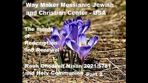 Rosh Chodesh Nisan 2021 -5781 and Holy Communion - Part 2