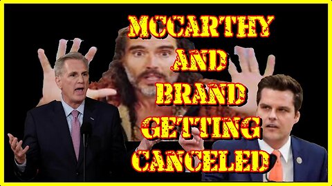 The UK Government Tries To CANCEL Russell Brand While Matt Gaetz Does The SAME To Kevin McCarthy