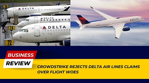 Airline Controversy: CrowdStrike Rejects Delta Air Lines Claims Over Flight Woes! | Business Review
