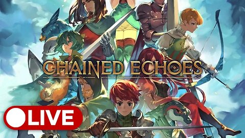 🔴Live | Chained Echoes | Firs Time Playing a Classic Inspired RPG