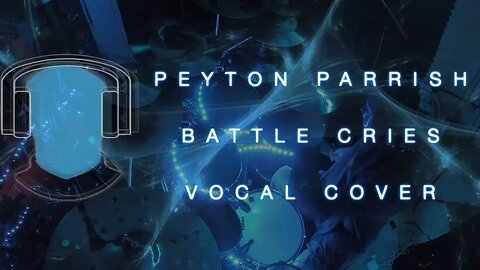 S22 Peyton Parrish Battle Cries Vocal Cover