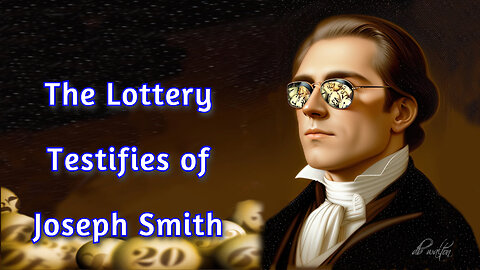 Was Joseph Smith a Prophet? Is the Book of Mormon True? | The Lottery Testifies YES