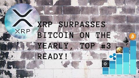 XRP Surpasses Bitcoin on the Yearly, Top #3 Ready!
