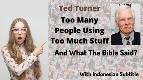 Ted Turner DEPOPULATION: Too Many People Using Too Many Stuff & What The Bible Said About It?