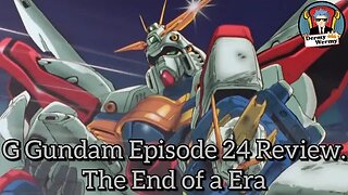 G Gundam Episode 24 Review. End of an Era.