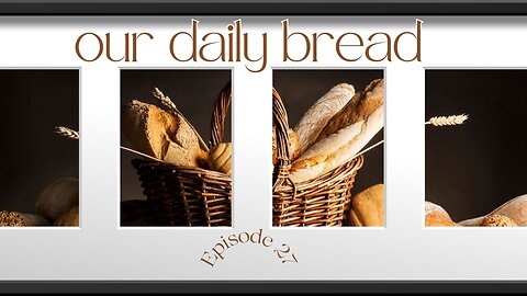 I don't belong here! Our Daily Bread - Episode 27