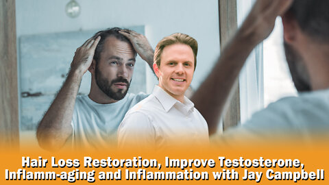 Hair Loss Restoration, Improve Testosterone, Inflamm-aging & Inflammation- Jay Campbell Podcast #373