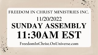 Freedom In Christ Sunday Assembly 11-20-22 | FreedomInChrist.OnUniverse.com