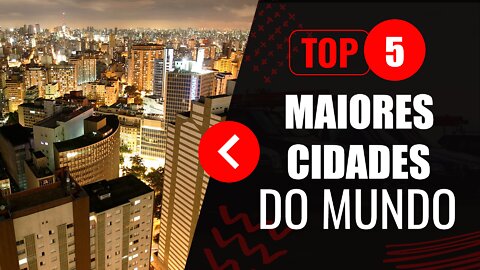MAIORES CIDADES DO MUNDO | TOP 5