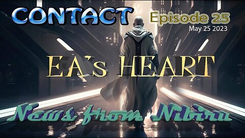 CONTACT Ep. 25 ~EA's HEART- conversations with an Anunnaki ~ May 21 2023