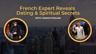 French Expert Reveals Dating & Spiritual Secrets Ft. Yannick Poulain