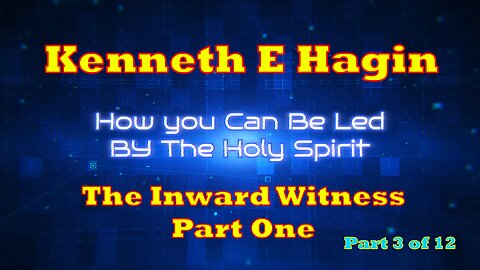 How To Be Led By The Holy Spirit - Part Three - The Inward Witness - Part One