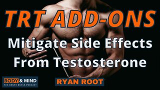 Best TRT Add-Ons - Mitigate Side Effects From Testosterone - Ryan Root