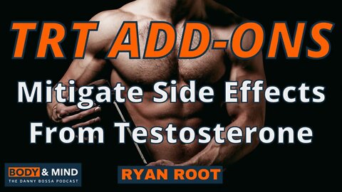 Best TRT Add-Ons - Mitigate Side Effects From Testosterone - Ryan Root