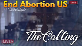 End Abortion Us with Frank Pavone and Guest Fr. David Begany: The Calling