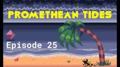 Promethean Tides - Ep 25 - How I Learned to Stop Worrying and Love the Impending World Collapse