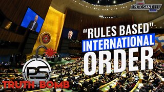 "The Rules-Based Liberal International Order" Is Crumbling TRUTH BOMB #010