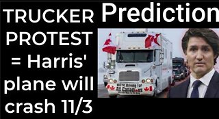 Prediction - TRUCKER PROTEST prophecy = Harris' plane will crash Nov 3; Trump will die 11/12