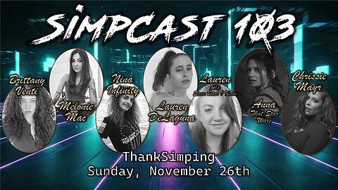 SimpCast 103 - Melonie Mac, Lauren DeLaguna, Lauren, Anna, Chrissie, Keanu, Ariadna