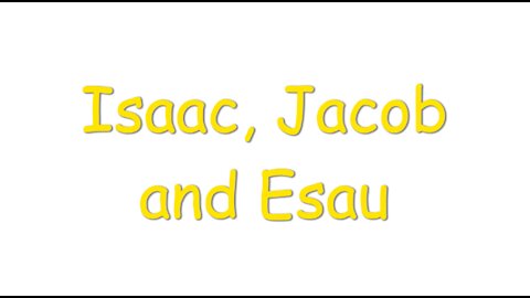 Isaac, Jacob and Esau (Genesis Chapters 25:27-34 & 27:1-40)