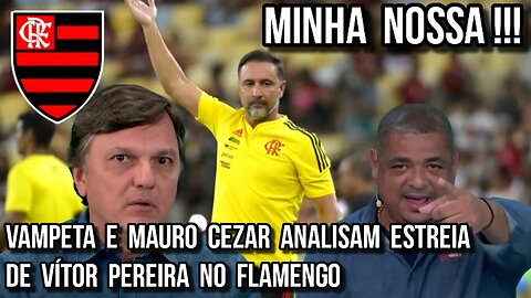 MINHA NOSSSA!!! VAMPETA E MAURO CEZAR PEREIRA ANALISAM PRIMEIRO JOGO DO FLAMENGO COM VÍTOR PEREIRA