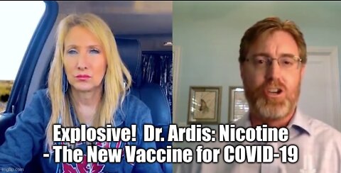 Explosive! Dr. Ardis: Nicotine - The New Vaccine for COVID-19