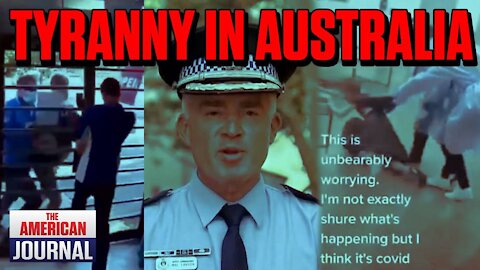 Videos Out Of Australia Show Unprecedented Levels Of Tyranny
