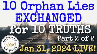 10 Orphan Spirit Lies Exchanged for 10 TRUTHS! LIVE!