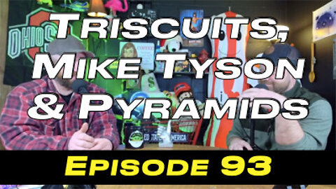 Episode 93 -Triscuits, Mike Tyson & Pyramids