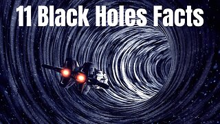 11 Things You Didn't Know about Black Holes (That Will Make You Wonder)