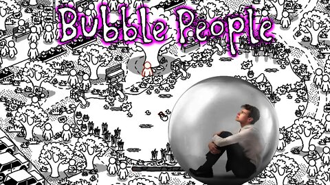 Bubble People - Agoraphobia Simulator