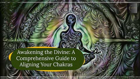 Awakening the Divine: A Comprehensive Guide to Aligning Your Chakras