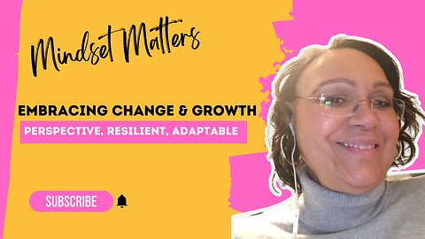 Embracing Change & Growth - Mindset Matters