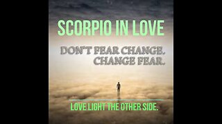 SCORPIO, FEAR OF LOVE