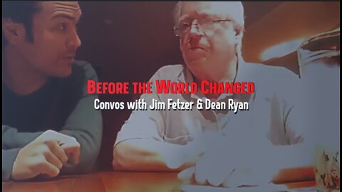 Before the World Changed: 'Convos with Jim Fetzer & Dean Ryan'