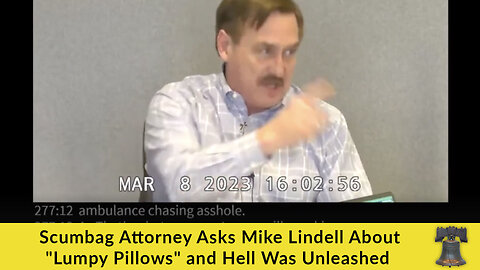 Scumbag Attorney Asks Mike Lindell About "Lumpy Pillows" and Hell Was Unleashed