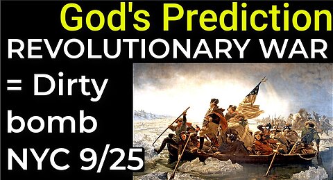 God's Prediction: Dirty bomb NYC 9/25 = REVOLUTIONARY WAR