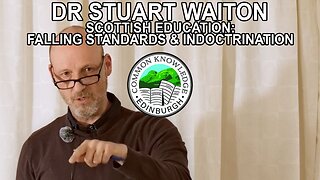 SCOTTISH EDUCATION - FALLING STANDARDS & INDOCTRINATION | Dr Stuart Waiton