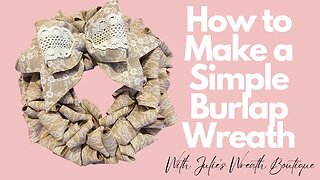 Easy Burlap Wreath | How to Make a Burlap Wreath | How to Make a Burlap Bow | Beginner's Crafts