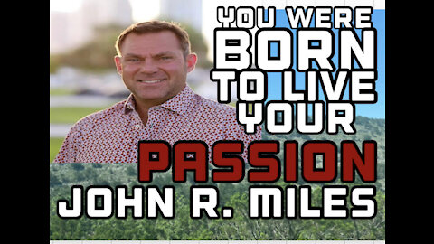 You Were Born to Live Your Passion-John R. Miles
