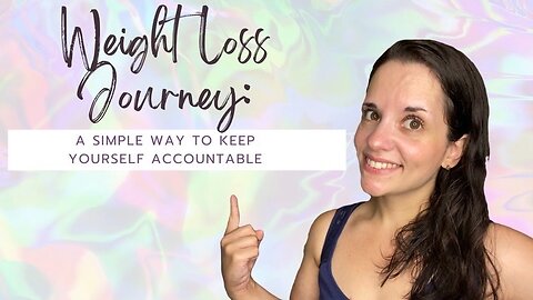 Weight Loss Journey: A Simple Way to Keep Yourself Accountable