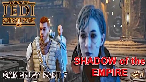 #starwarsjedisurvivor I Gameplay Part 7 I SHADOW of the EMPIRE I #pacific414 #jedisurvivor