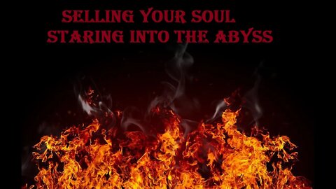 Selling Your Soul Staring Into The Abyss