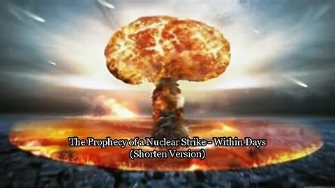 The Prophecy of A Confirmed Nuclear Strike Shortened Version
