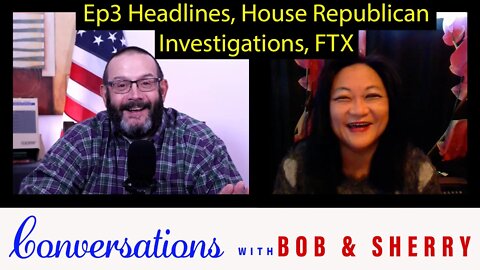 Conversations Ep3 FTX House Repub Investigations Headlines