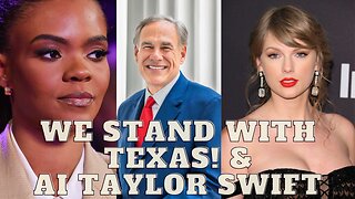TEXAS DOES WHAT TO BIDEN!! & AI TAYLOR SWIFT... #candaceowns