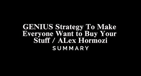 GENIUS Strategy To Make Everyone Want to Buy Your Stuff / ALex Hormozi - SUMMARY